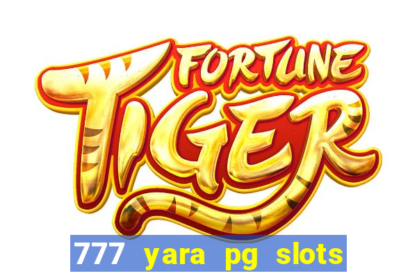 777 yara pg slots paga mesmo