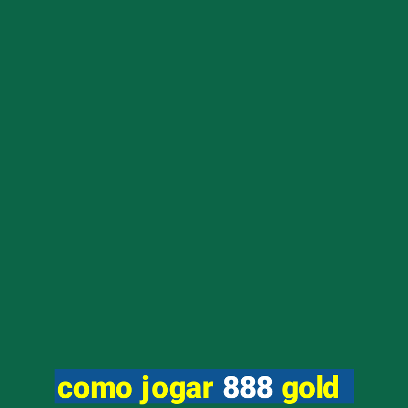 como jogar 888 gold