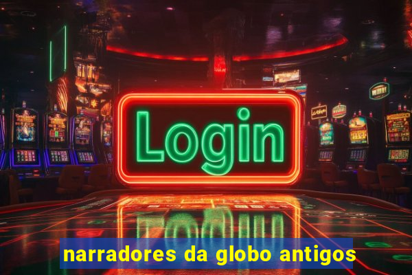 narradores da globo antigos