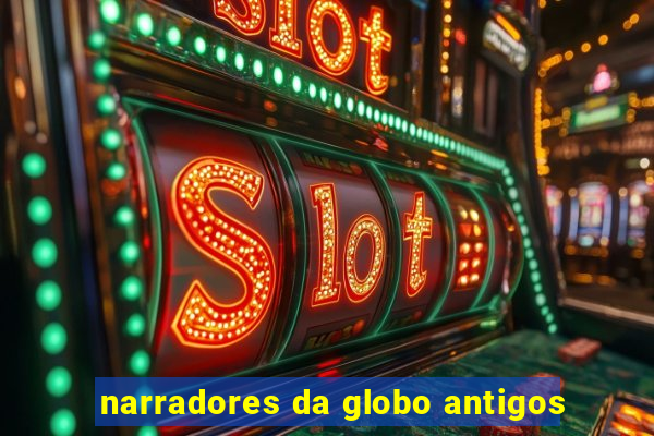 narradores da globo antigos