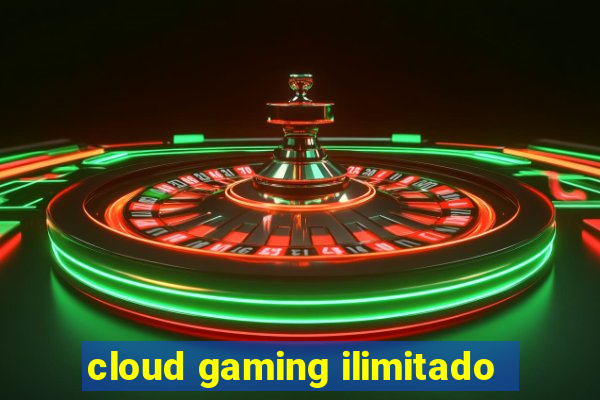 cloud gaming ilimitado