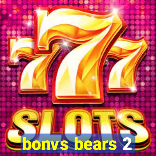 bonvs bears 2