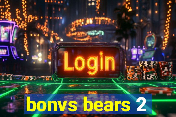 bonvs bears 2