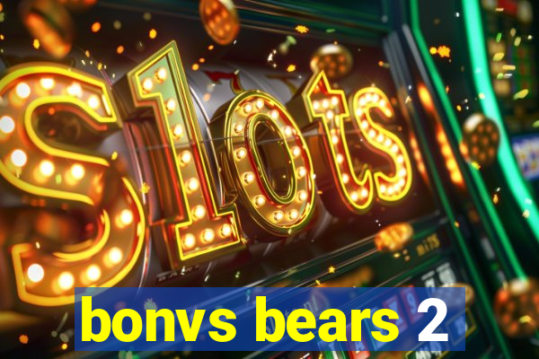 bonvs bears 2