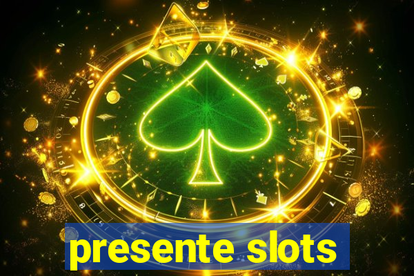 presente slots