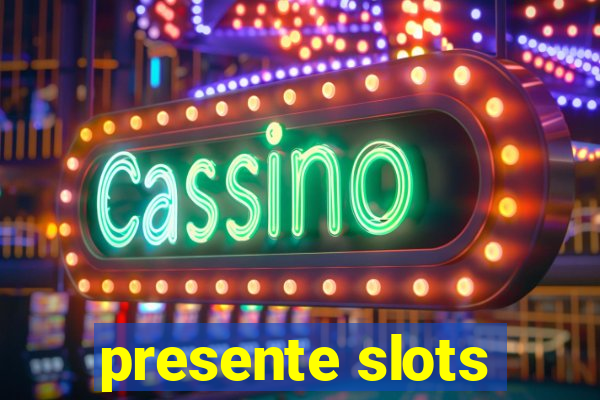 presente slots