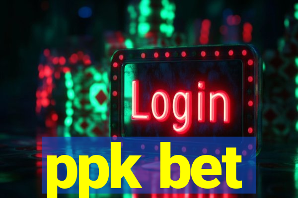 ppk bet