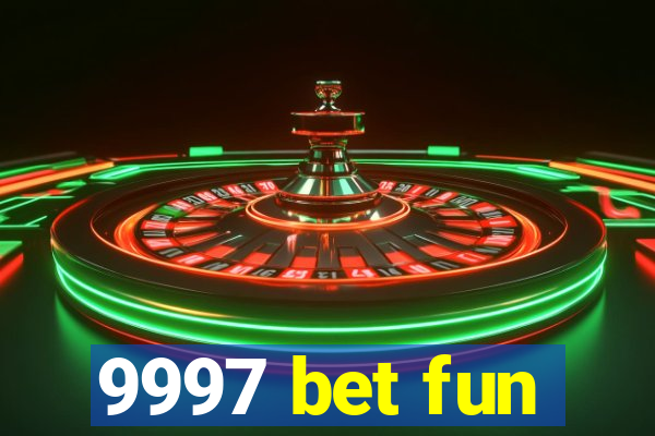 9997 bet fun