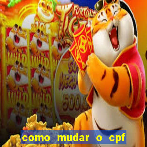 como mudar o cpf no jogo do tigre