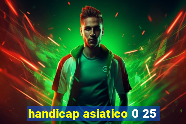 handicap asiatico 0 25