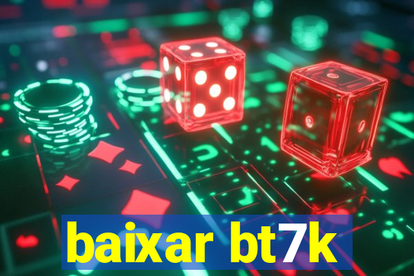 baixar bt7k