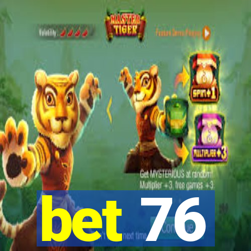 bet 76