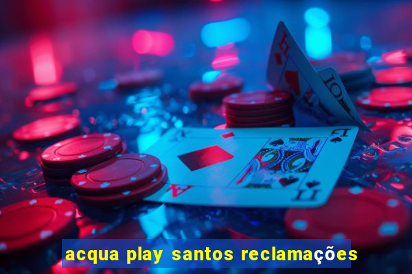 acqua play santos reclamações