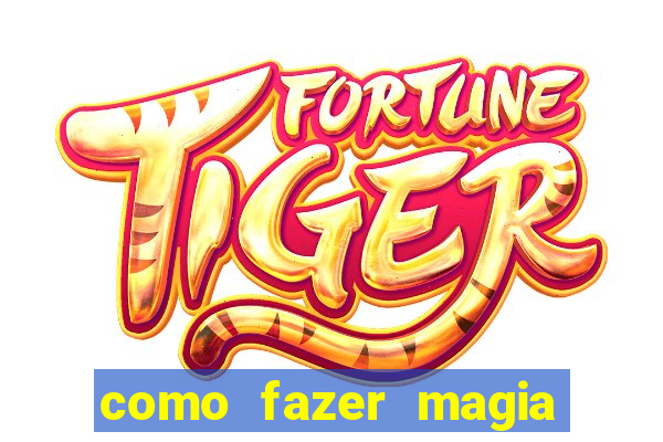 como fazer magia de fogo na vida real