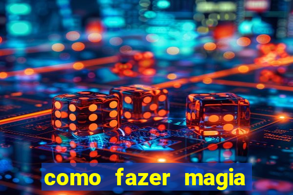 como fazer magia de fogo na vida real