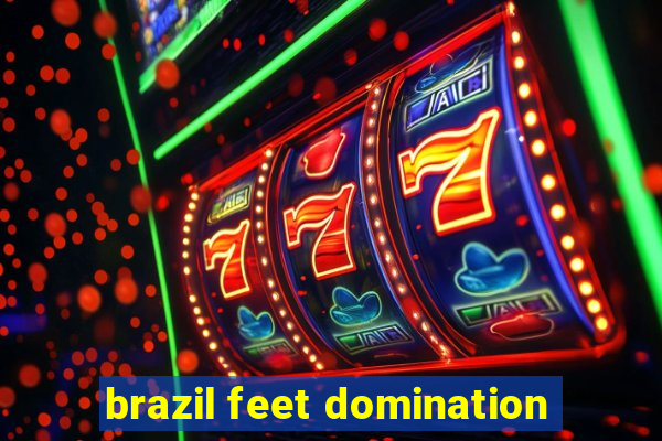 brazil feet domination