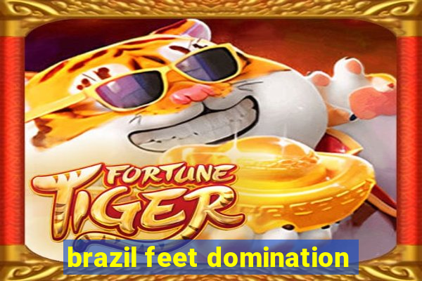 brazil feet domination