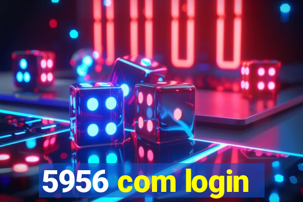 5956 com login