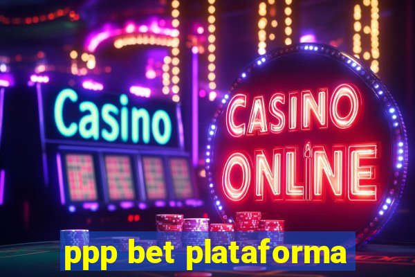 ppp bet plataforma