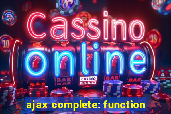 ajax complete: function