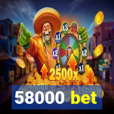 58000 bet