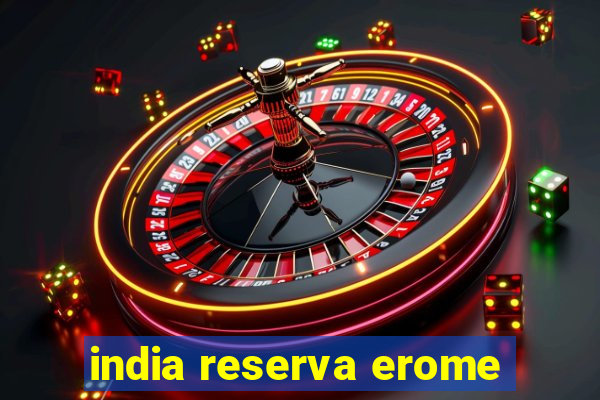 india reserva erome