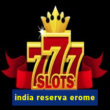 india reserva erome