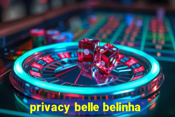 privacy belle belinha