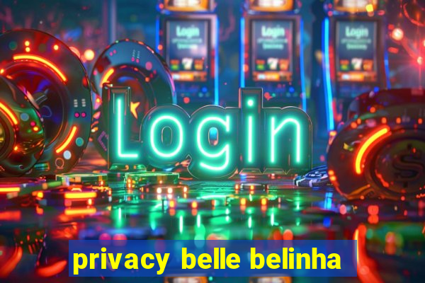 privacy belle belinha