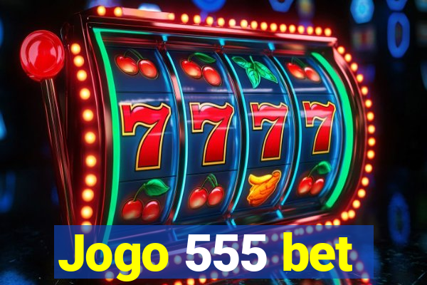 Jogo 555 bet