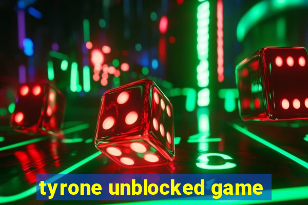 tyrone unblocked game