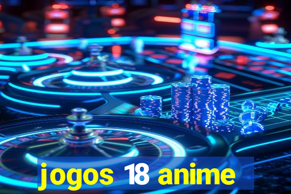 jogos 18 anime