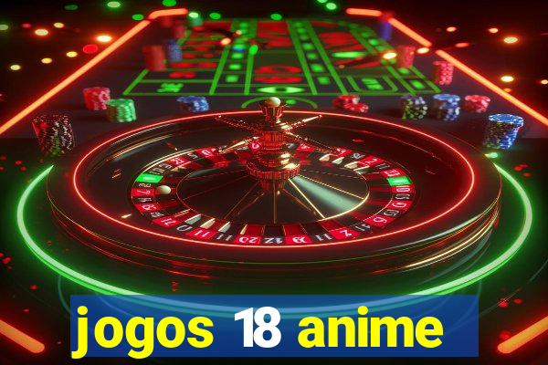 jogos 18 anime