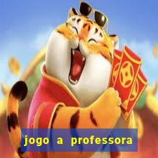 jogo a professora escola legal