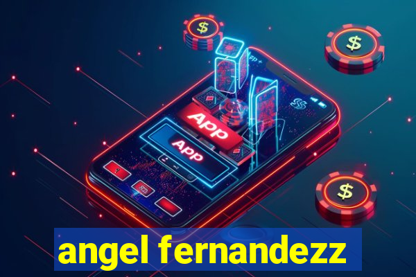 angel fernandezz