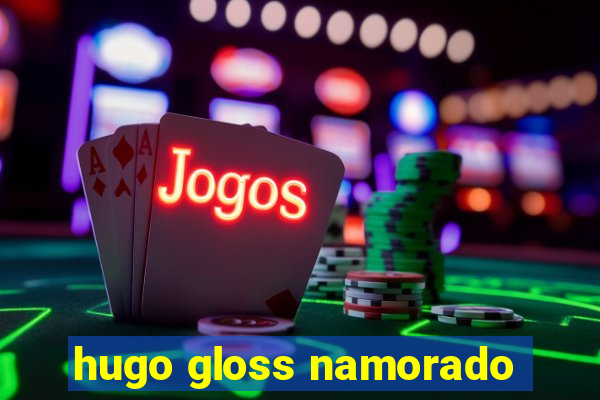 hugo gloss namorado