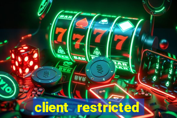 client restricted for action withdraw