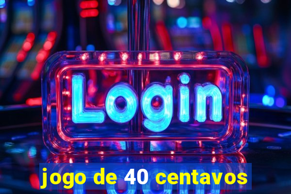 jogo de 40 centavos