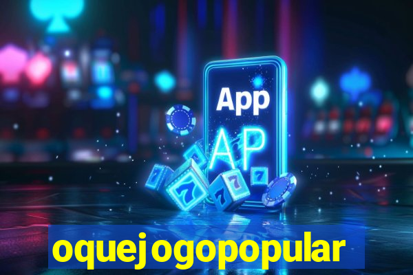 oquejogopopular