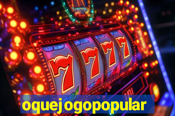 oquejogopopular