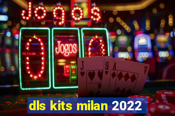 dls kits milan 2022