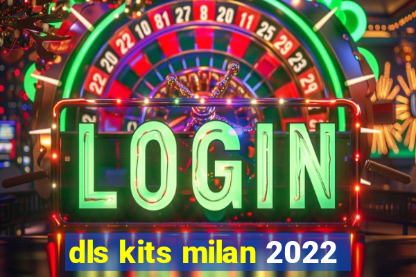 dls kits milan 2022