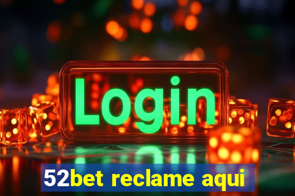 52bet reclame aqui