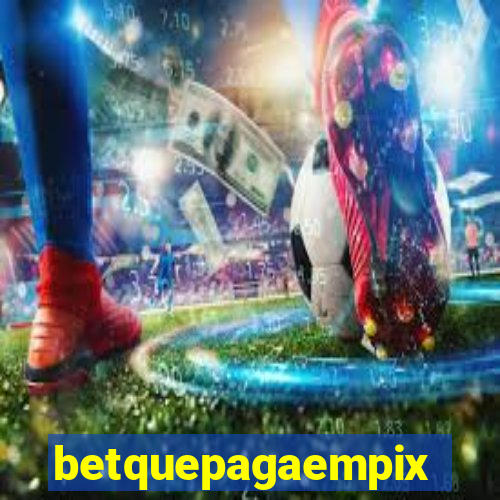 betquepagaempix