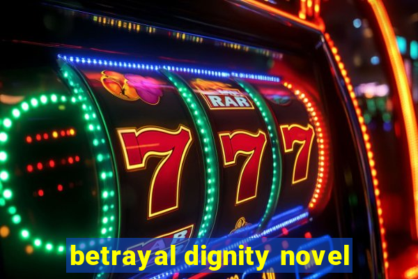 betrayal dignity novel