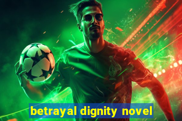 betrayal dignity novel