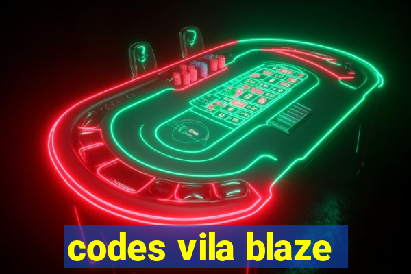 codes vila blaze