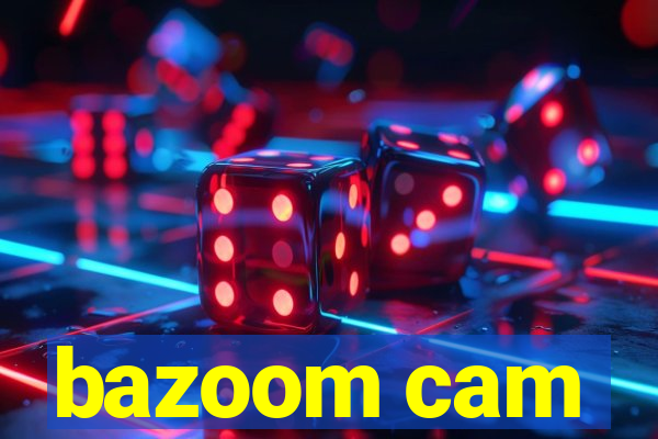 bazoom cam