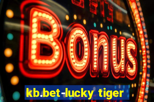 kb.bet-lucky tiger