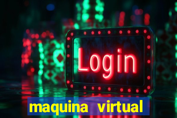 maquina virtual para jogar